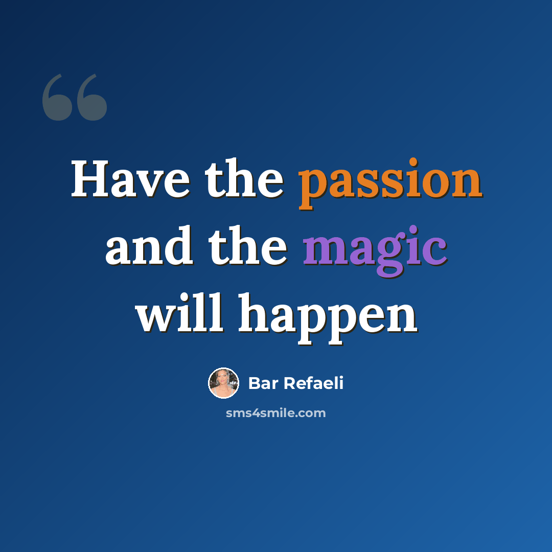 “Have the passion and the magic will happen” quote by Bar Refaeli