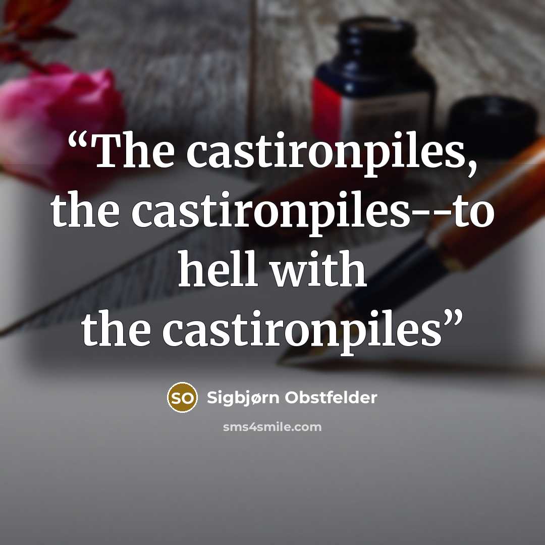 “The castironpiles, the castironpiles--to hell with the castironpiles” quote by Sigbjørn Obstfelder