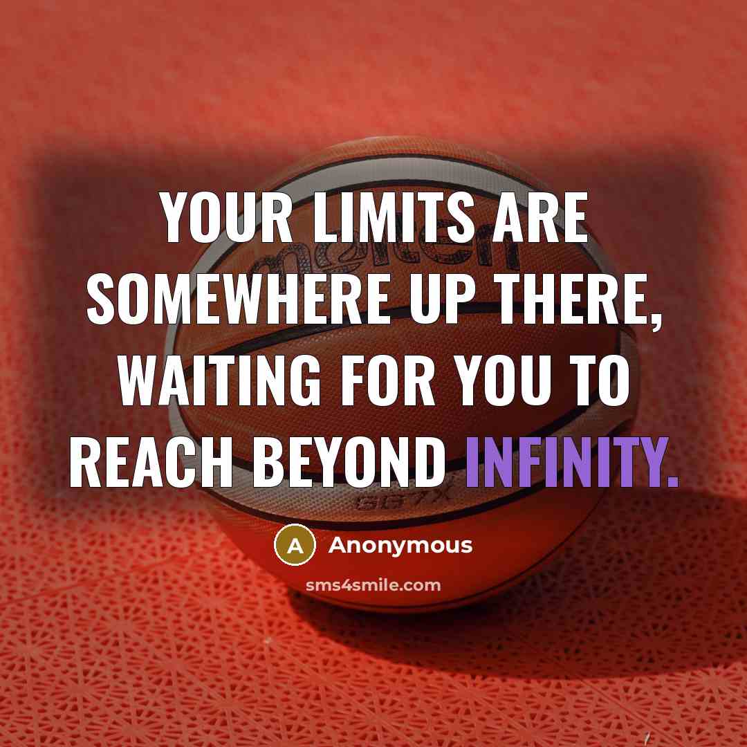“Your limits are somewhere up there, waiting for you to reach beyond infinity.” quote by Anonymous