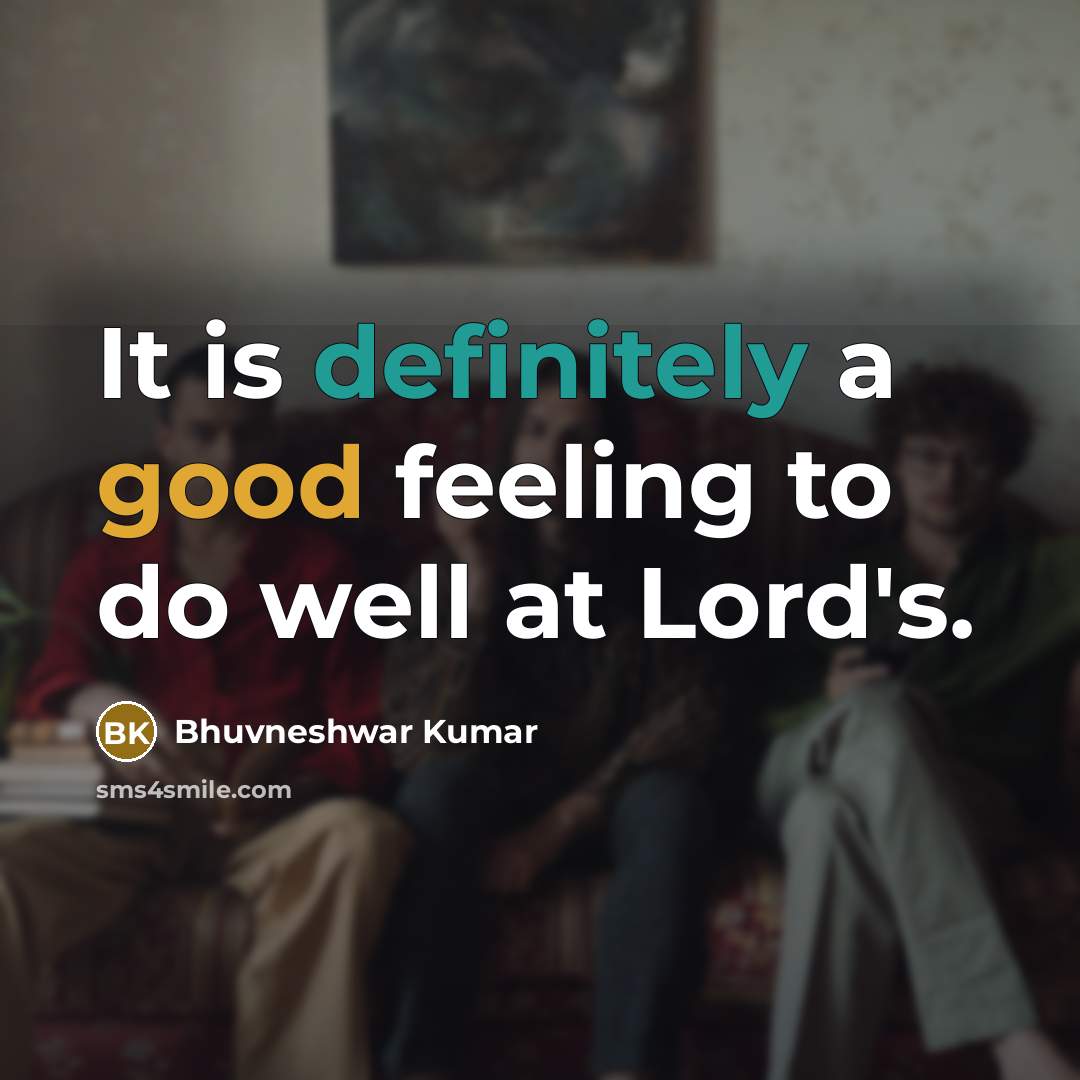 “It is definitely a good feeling to do well at Lord's.” quote by Bhuvneshwar Kumar