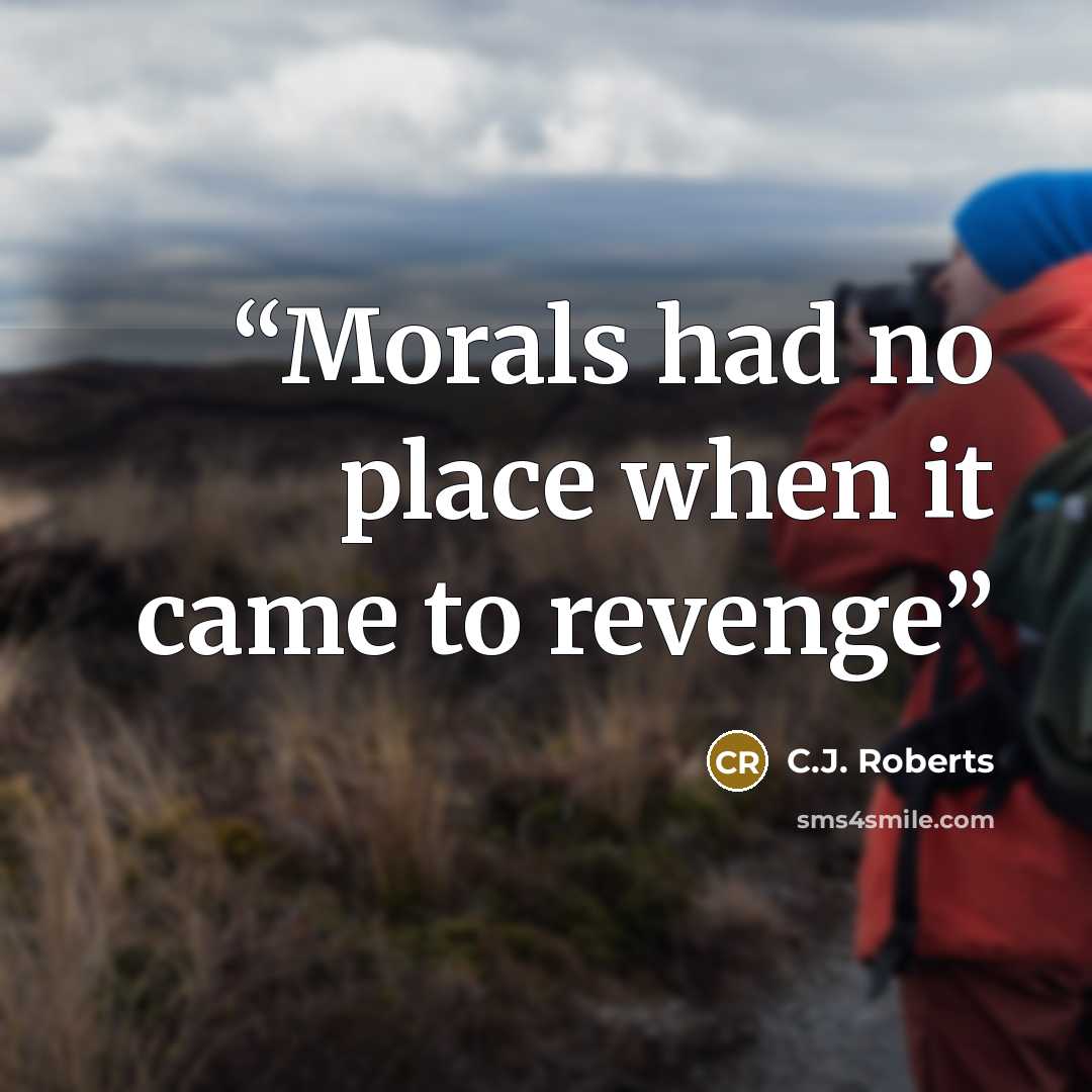 “Morals had no place when it came to revenge” quote by C.J. Roberts