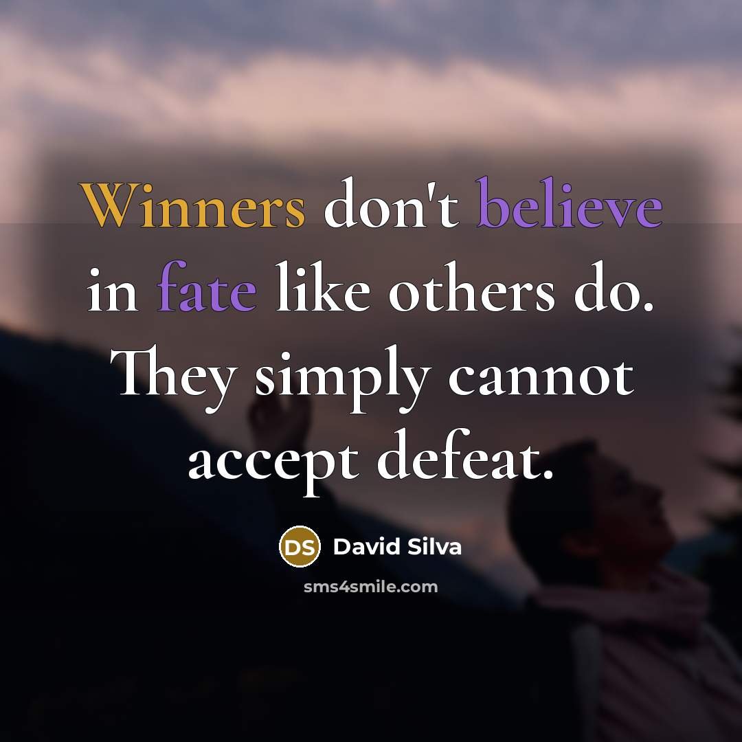 “Winners don't believe in fate like others do. They simply cannot accept defeat.” quote by David Silva