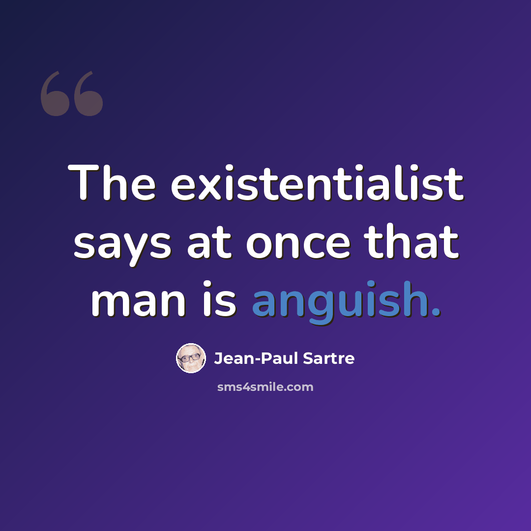 “The existentialist says at once that man is anguish.” quote by Jean-Paul Sartre