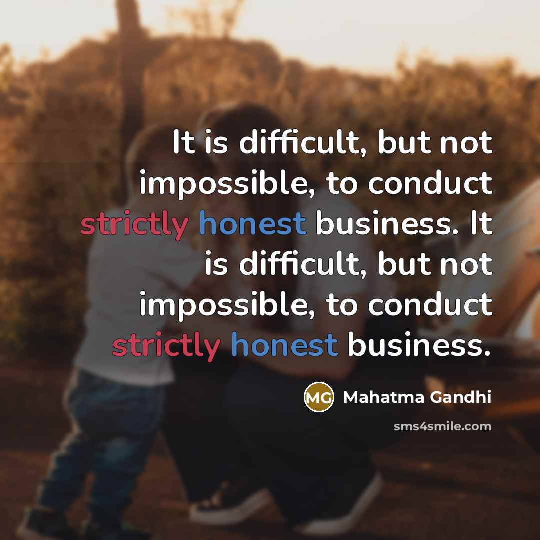 “It is difficult, but not impossible, to conduct strictly honest business. It is difficult, but not impossible, to conduct strictly honest business.” quote by Mahatma Gandhi