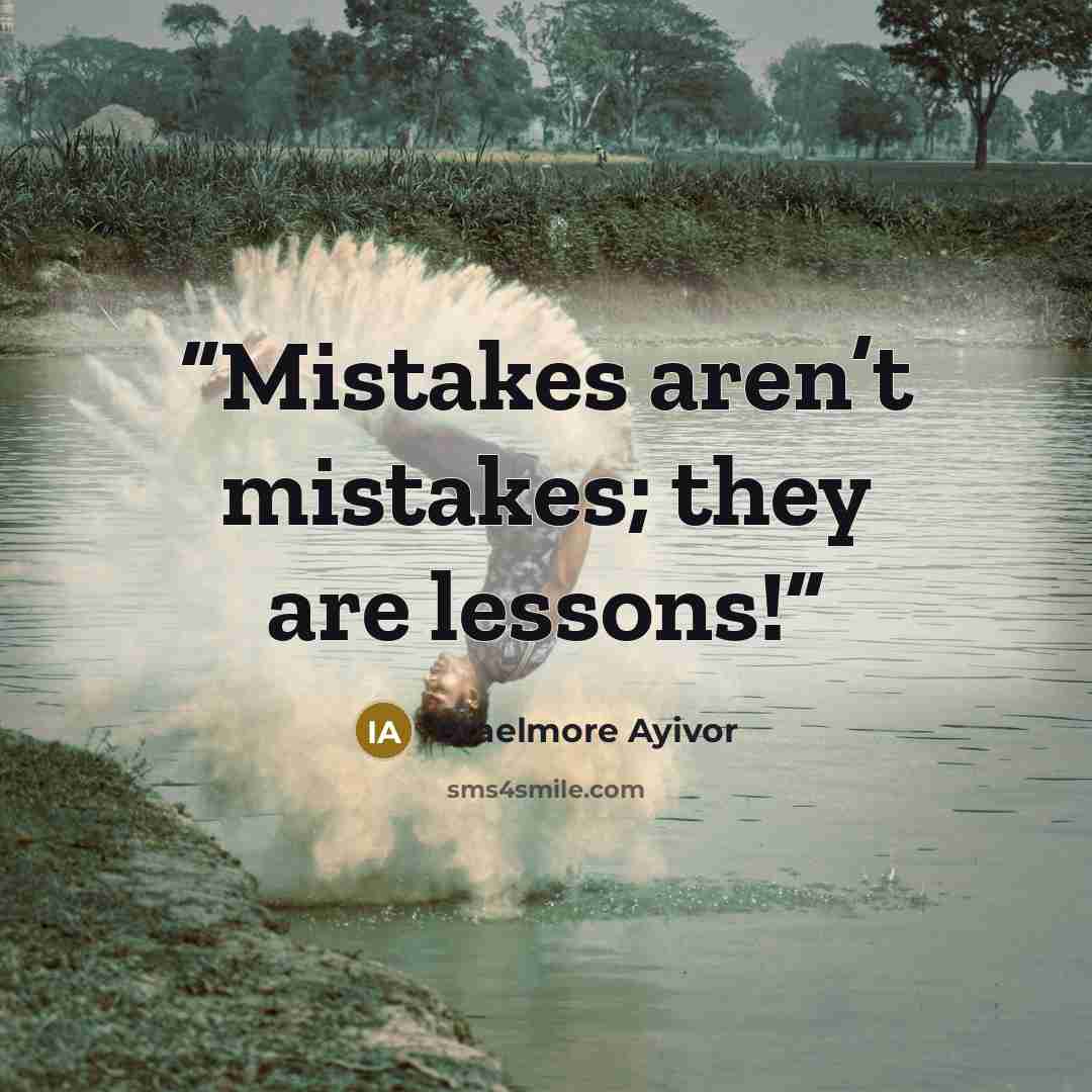 “Mistakes aren’t mistakes; they are lessons!” quote by Israelmore Ayivor