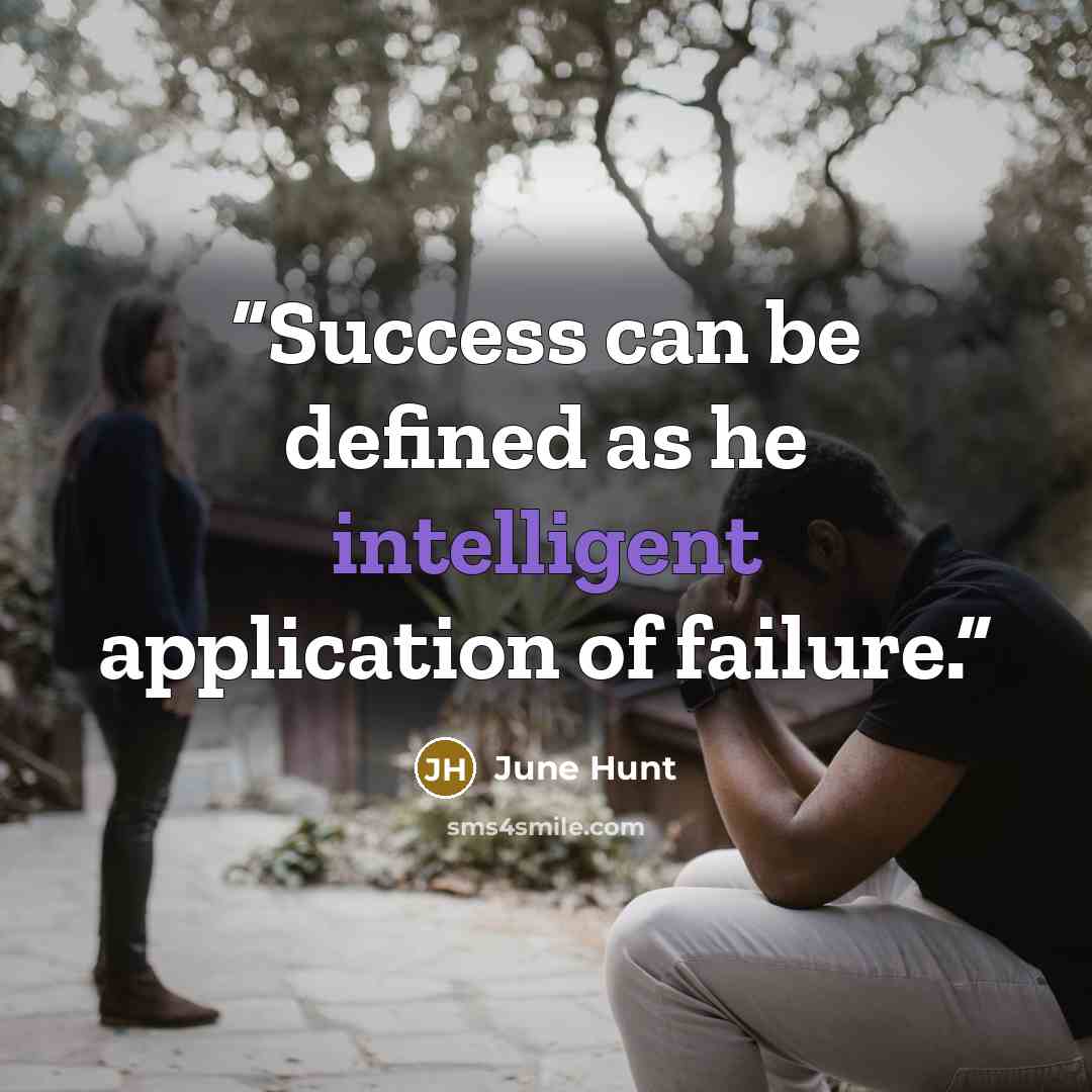 “Success can be defined as he intelligent application of failure.” quote by June Hunt