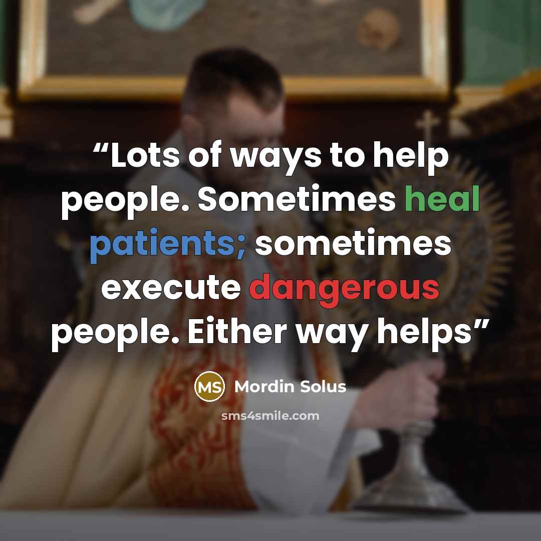 “Lots of ways to help people. Sometimes heal patients; sometimes execute dangerous people. Either way helps” quote by Mordin Solus