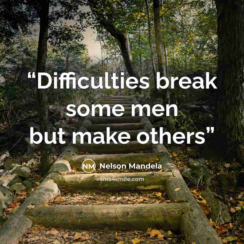 “Difficulties break some men but make others” quote by Nelson Mandela