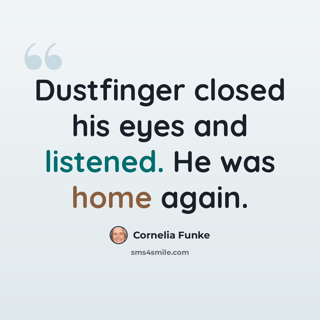 “Dustfinger closed his eyes and listened. He was home again.” quote by Cornelia Funke