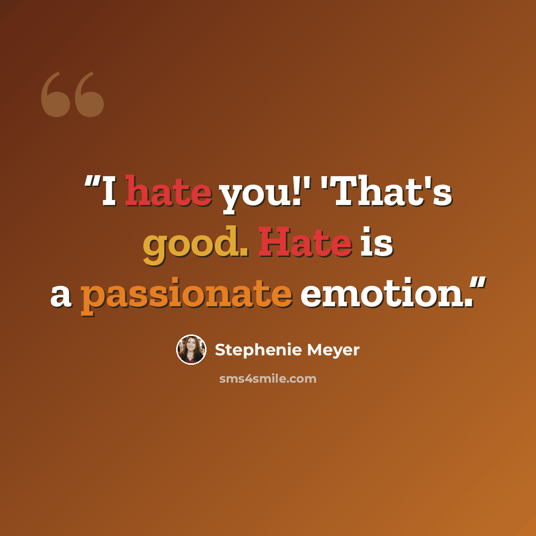 “I hate you!' 'That's good. Hate is a passionate emotion.” quote by Stephenie Meyer