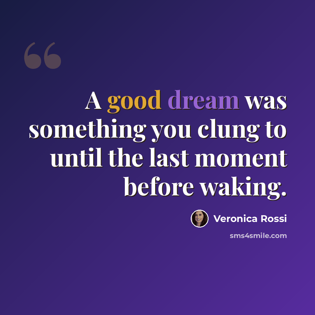 “A good dream was something you clung to until the last moment before waking.” quote by Veronica Rossi