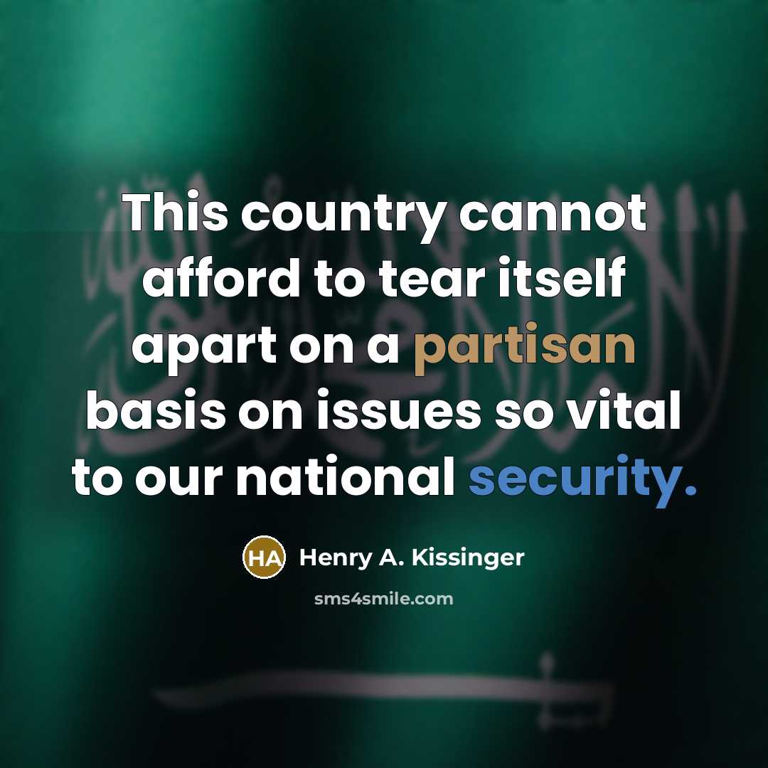 “This country cannot afford to tear itself apart on a partisan basis on issues so vital to our national security.” quote by Henry A. Kissinger