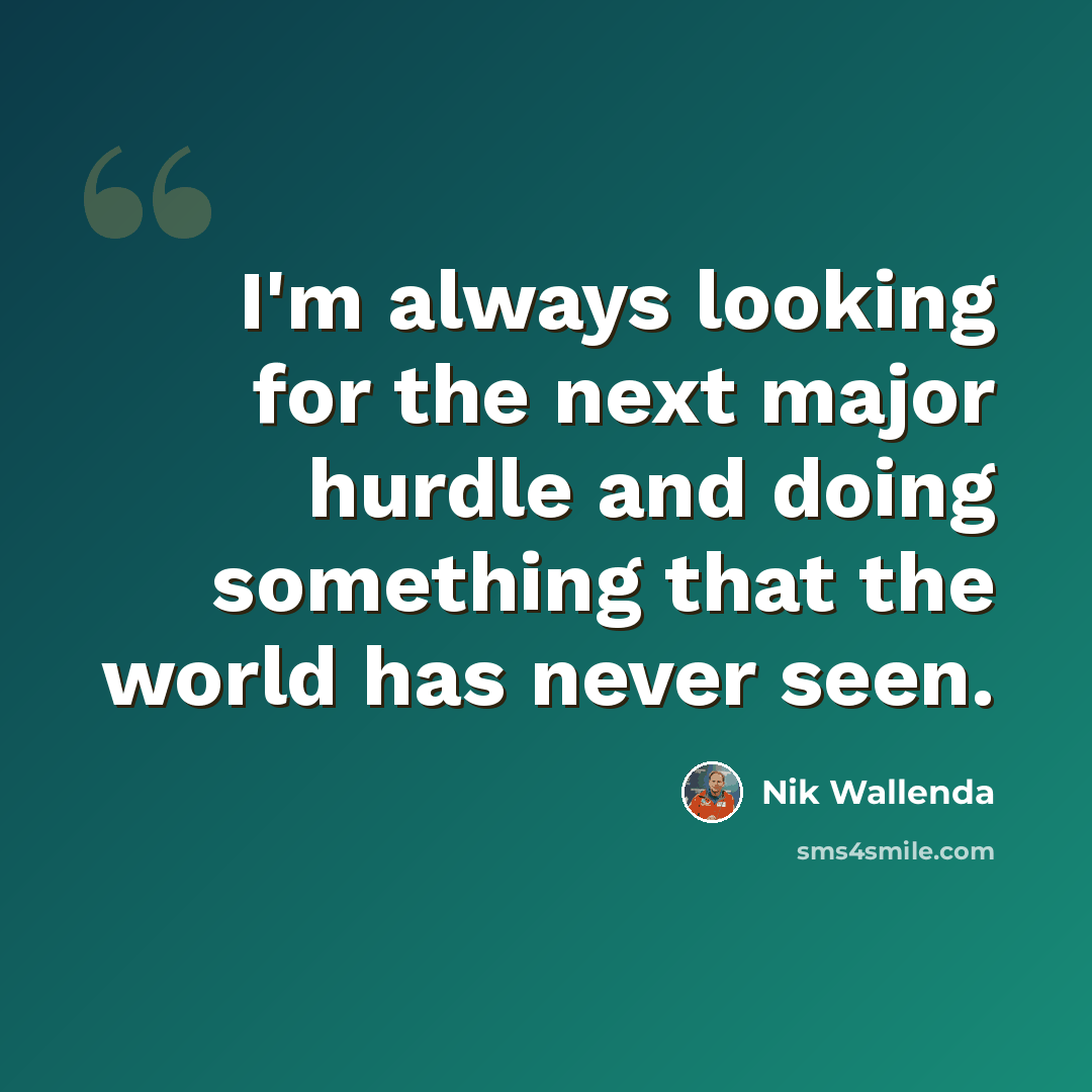 “I'm always looking for the next major hurdle and doing something that the world has never seen.” quote by Nik Wallenda