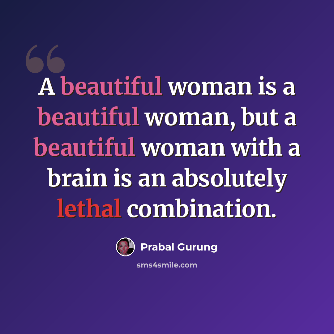 “A beautiful woman is a beautiful woman, but a beautiful woman with a brain is an absolutely lethal combination.” quote by Prabal Gurung