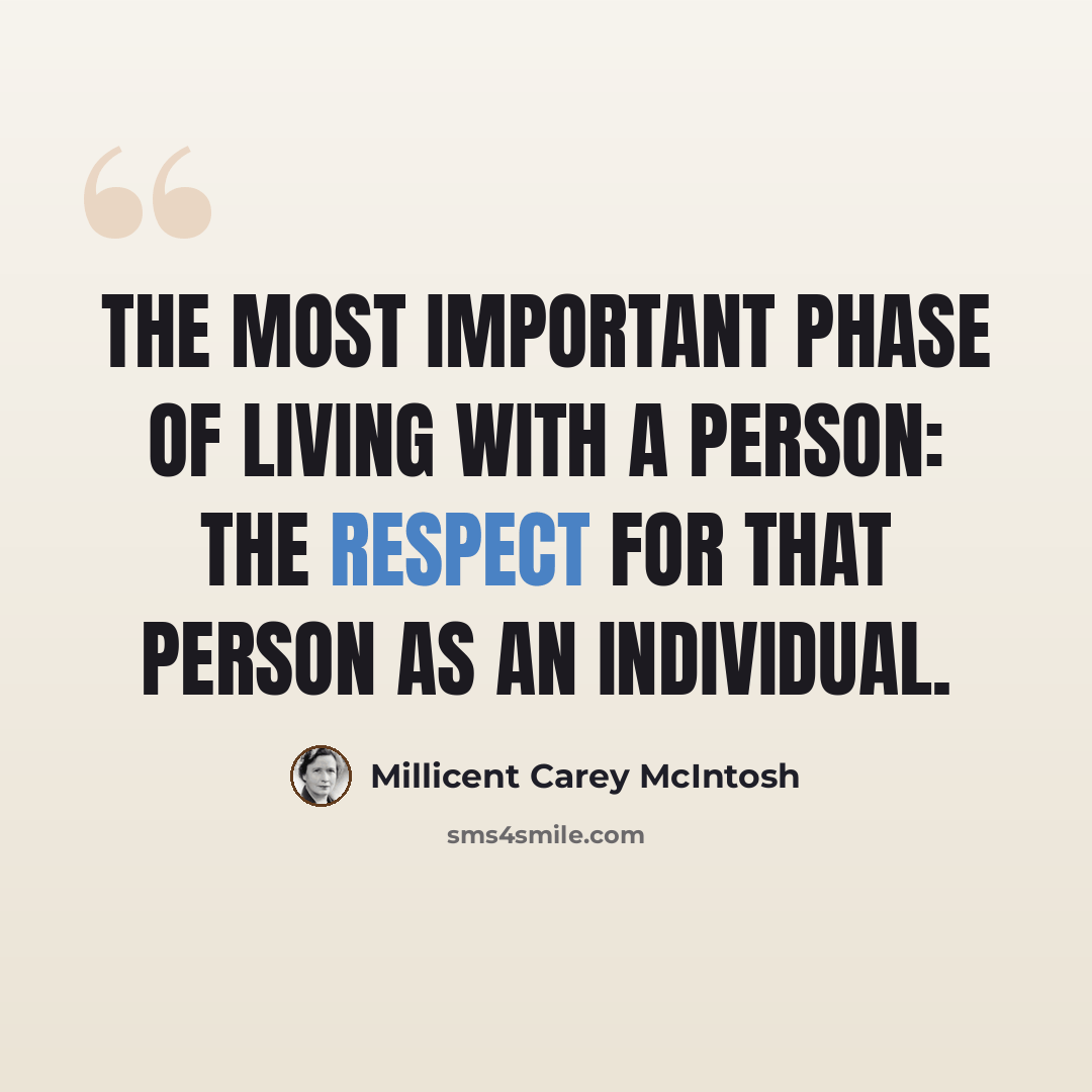 “The most important phase of living with a person: the respect for that person as an individual.” quote by Millicent Carey McIntosh