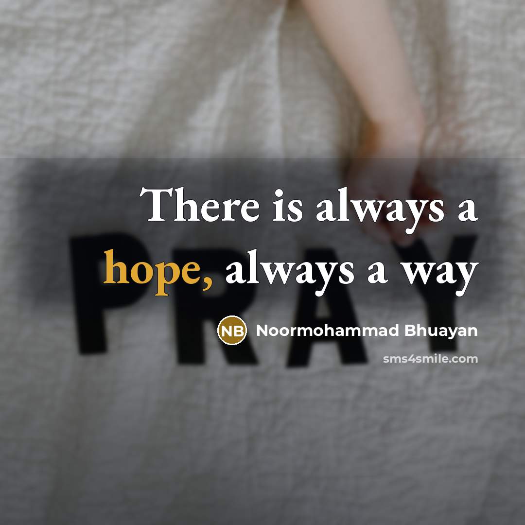 “There is always a hope, always a way” quote by Noormohammad Bhuayan