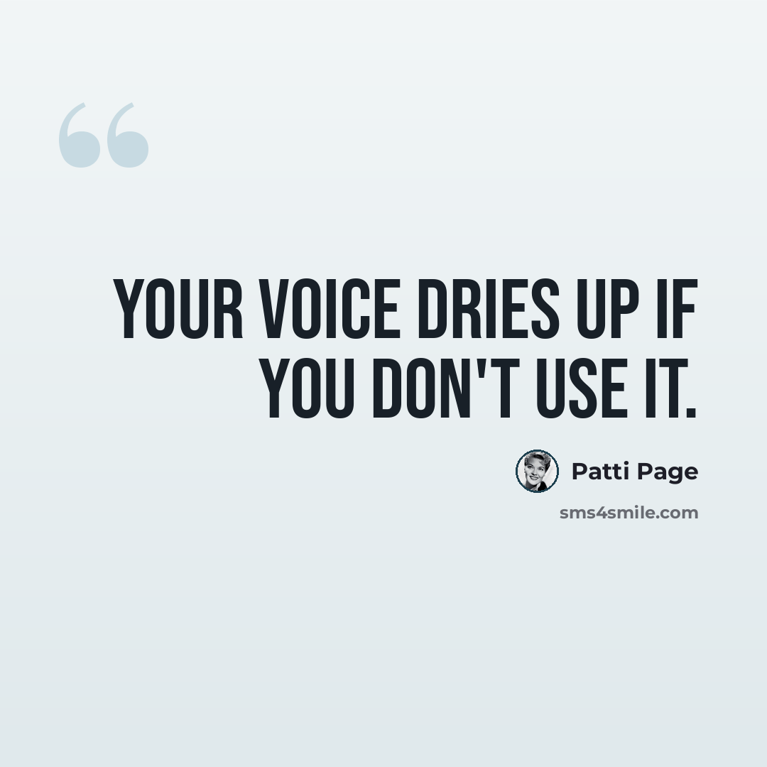 “Your voice dries up if you don't use it.” quote by Patti Page