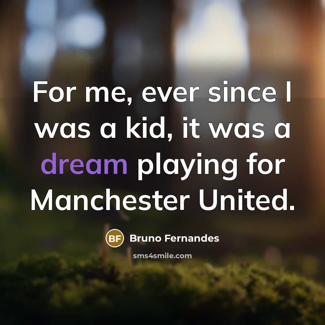 “For me, ever since I was a kid, it was a dream playing for Manchester United.” quote by Bruno Fernandes