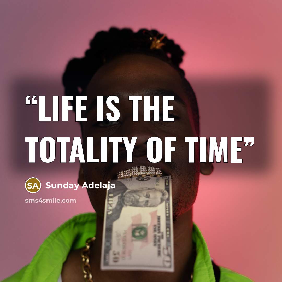 “Life is the totality of time” quote by Sunday Adelaja
