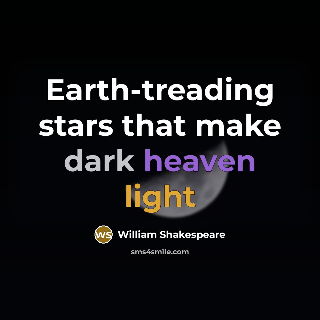 “Earth-treading stars that make dark heaven light” quote by William Shakespeare