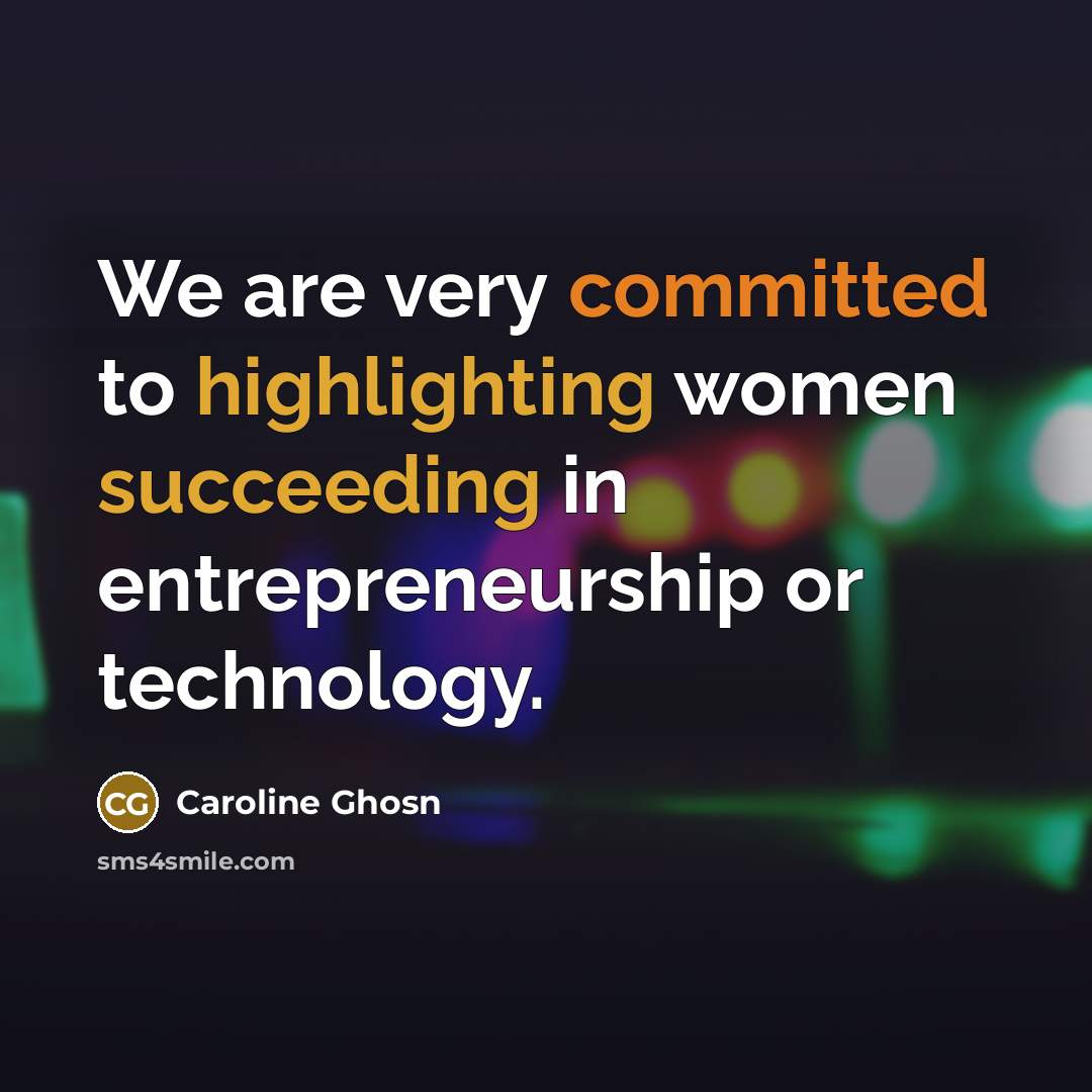 “We are very committed to highlighting women succeeding in entrepreneurship or technology.” quote by Caroline Ghosn