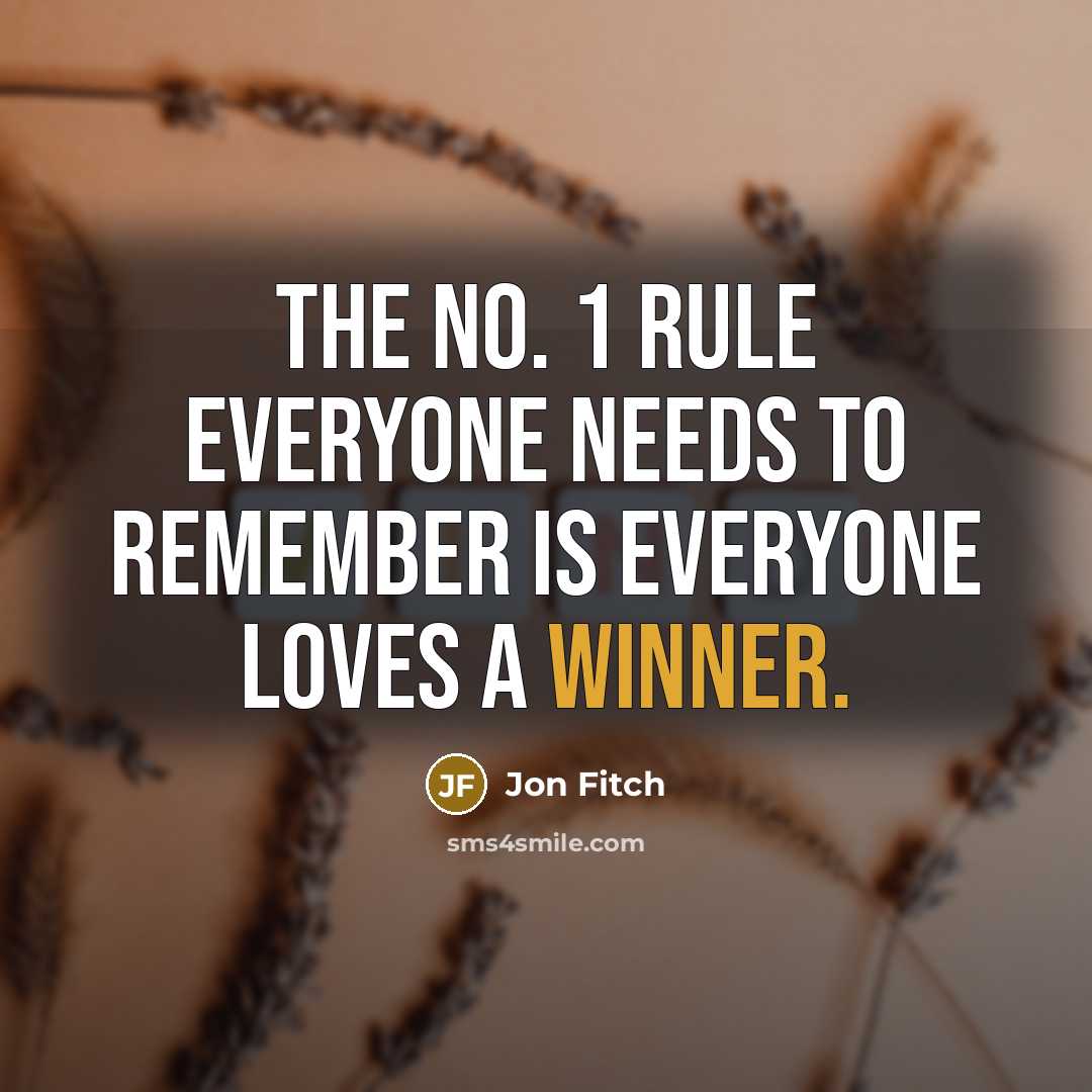 “The No. 1 rule everyone needs to remember is everyone loves a winner.” quote by Jon Fitch