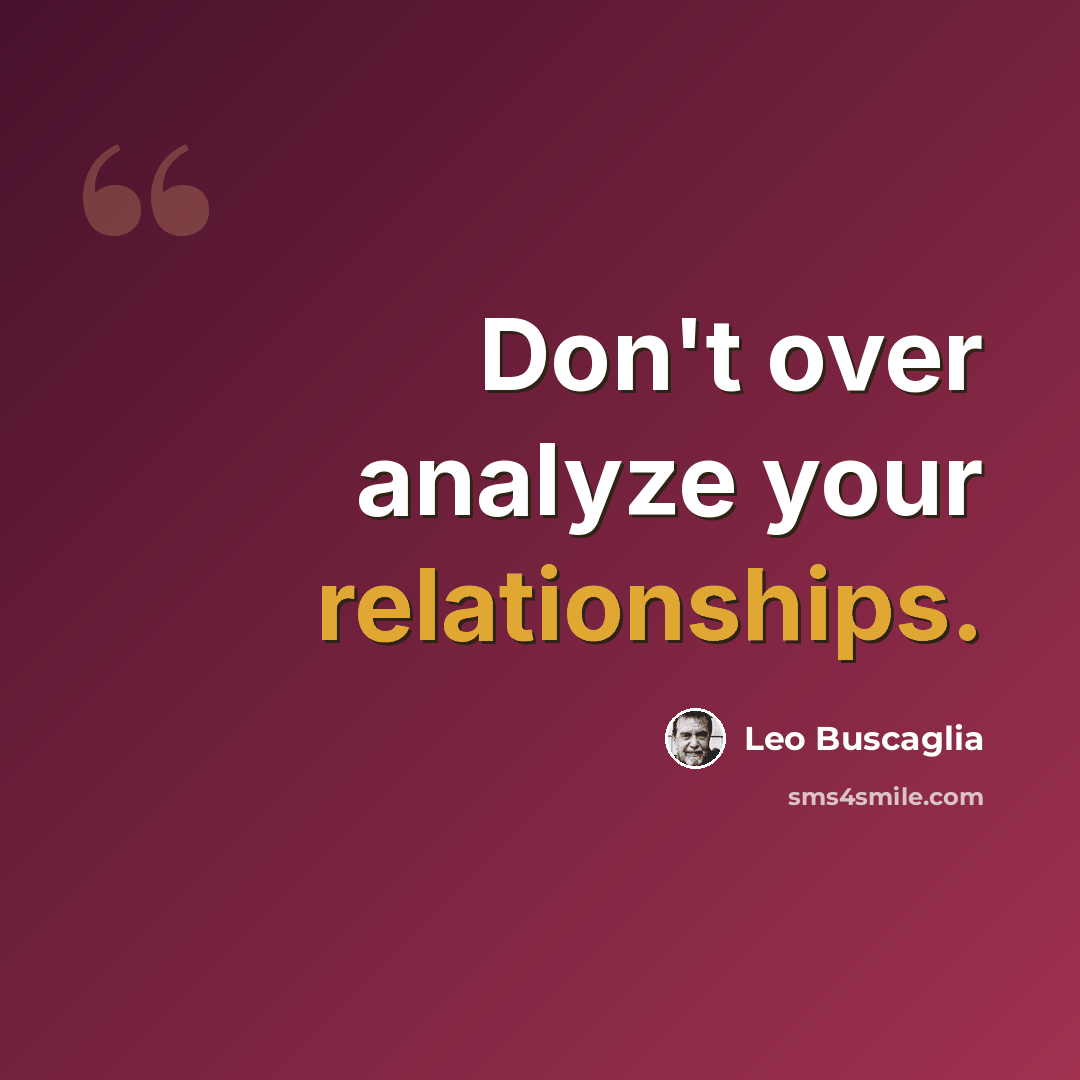 “Don't over analyze your relationships.” quote by Leo Buscaglia