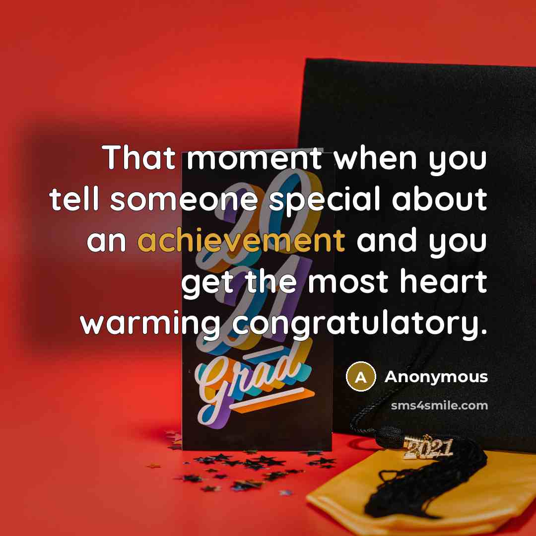“That moment when you tell someone special about an achievement and you get the most heart warming congratulatory.” quote by Anonymous