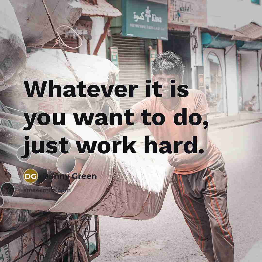 “Whatever it is you want to do, just work hard.” quote by Danny Green