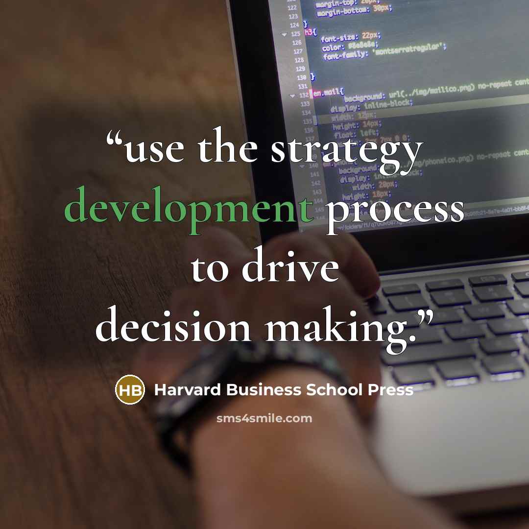 “use the strategy development process to drive decision making.” quote by Harvard Business School Press