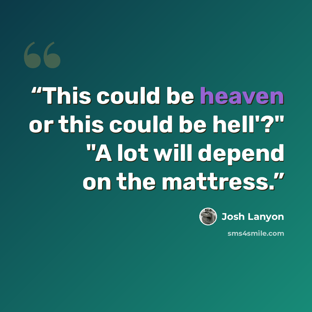“This could be heaven or this could be hell'?" "A lot will depend on the mattress.” quote by Josh Lanyon
