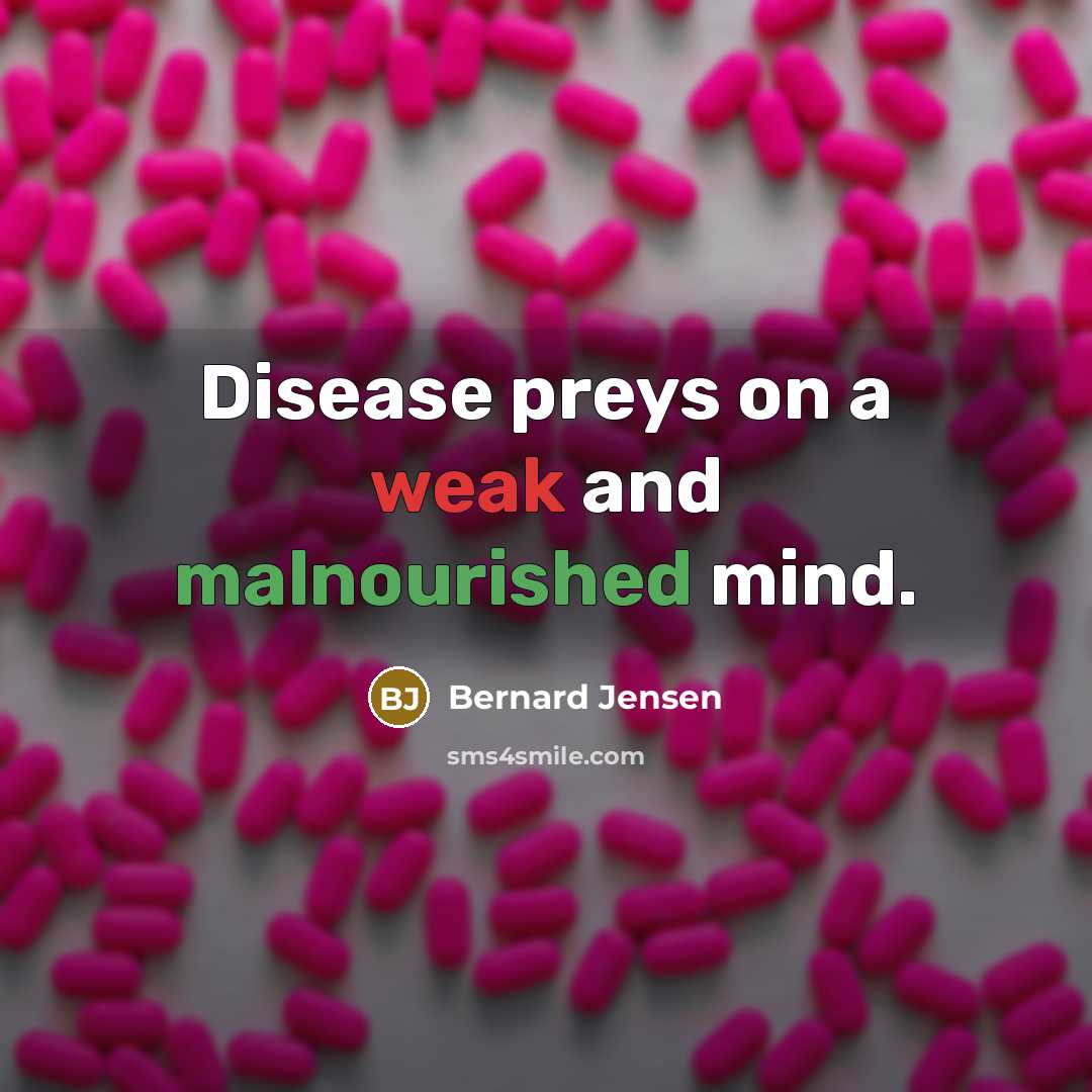 “Disease preys on a weak and malnourished mind.” quote by Bernard Jensen