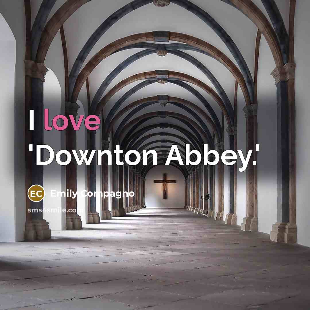 “I love 'Downton Abbey.'” quote by Emily Compagno