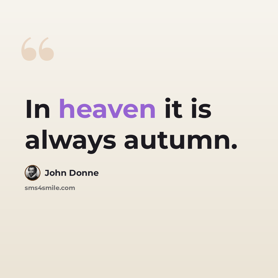 “In heaven it is always autumn.” quote by John Donne