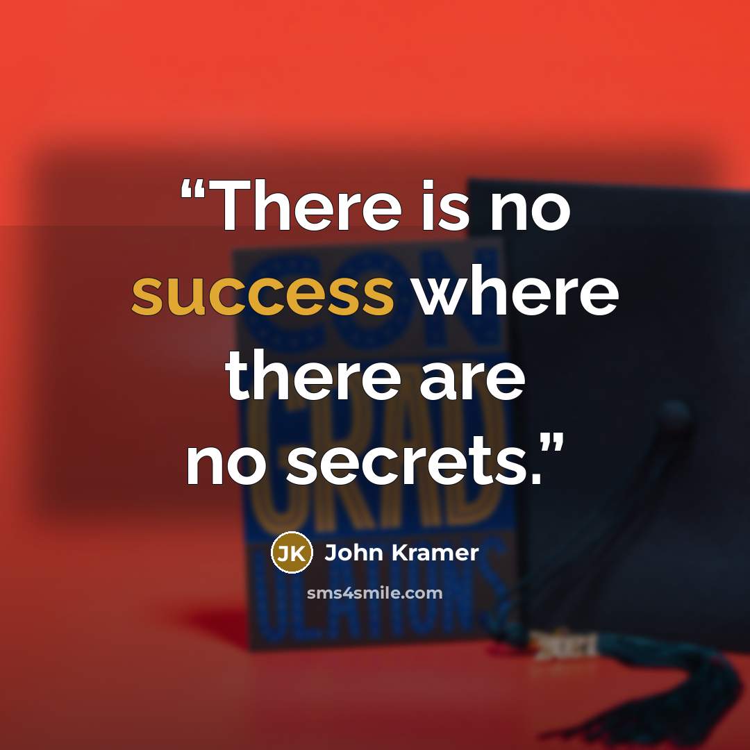 “There is no success where there are no secrets.” quote by John Kramer