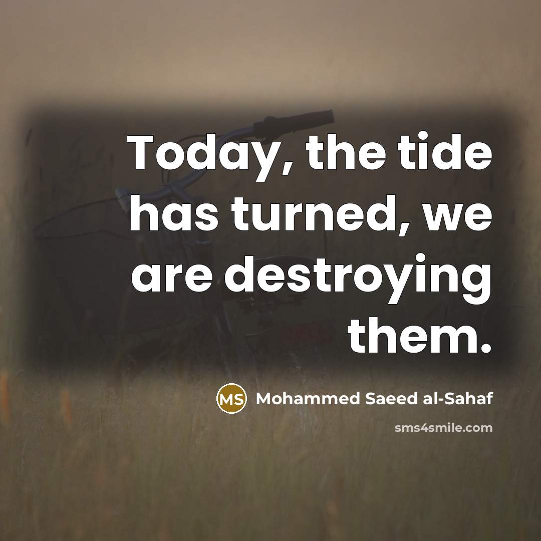 “Today, the tide has turned, we are destroying them.” quote by Mohammed Saeed al-Sahaf