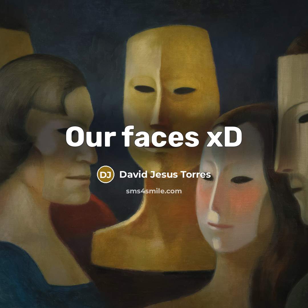 “Our faces xD” quote by David Jesus Torres