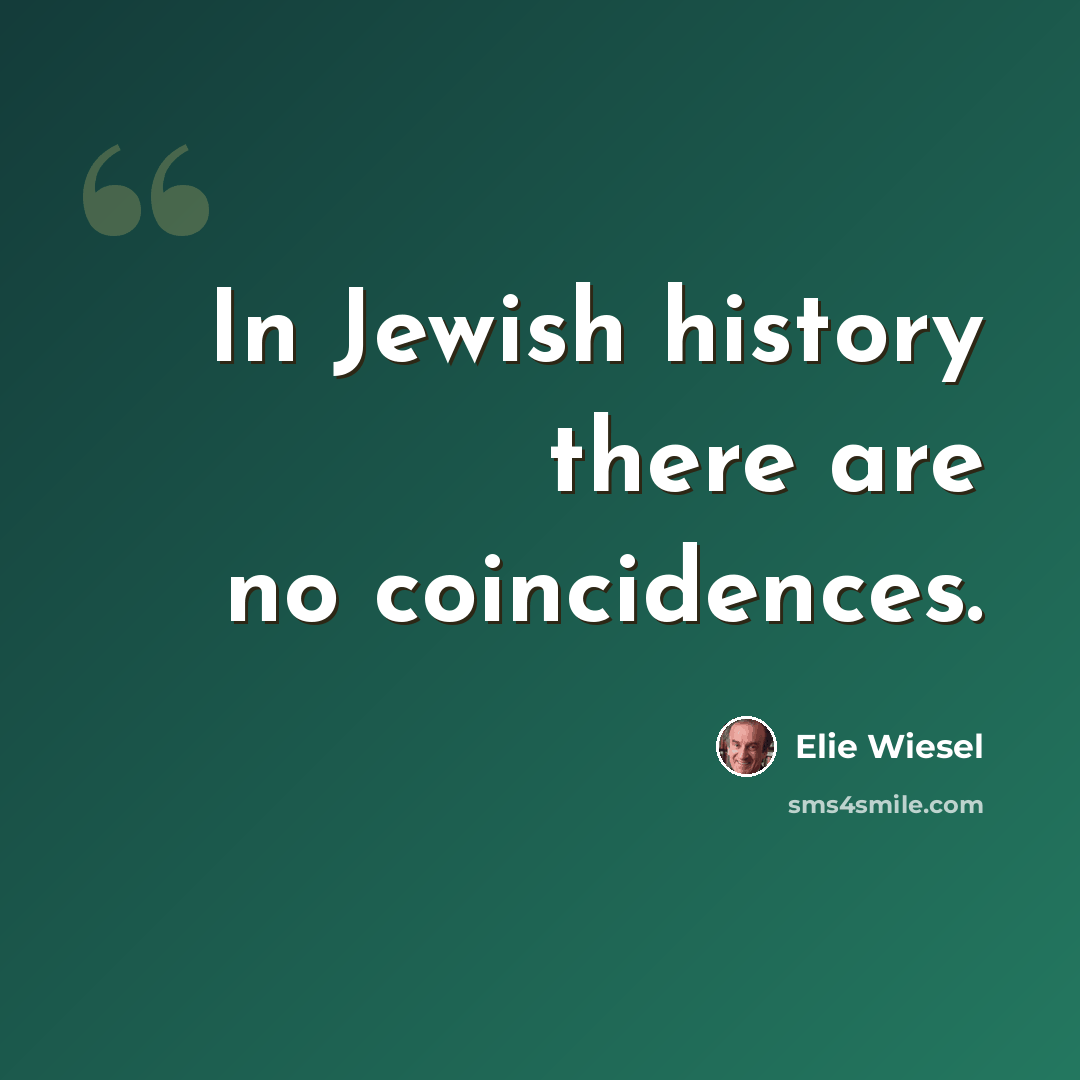 “In Jewish history there are no coincidences.” quote by Elie Wiesel