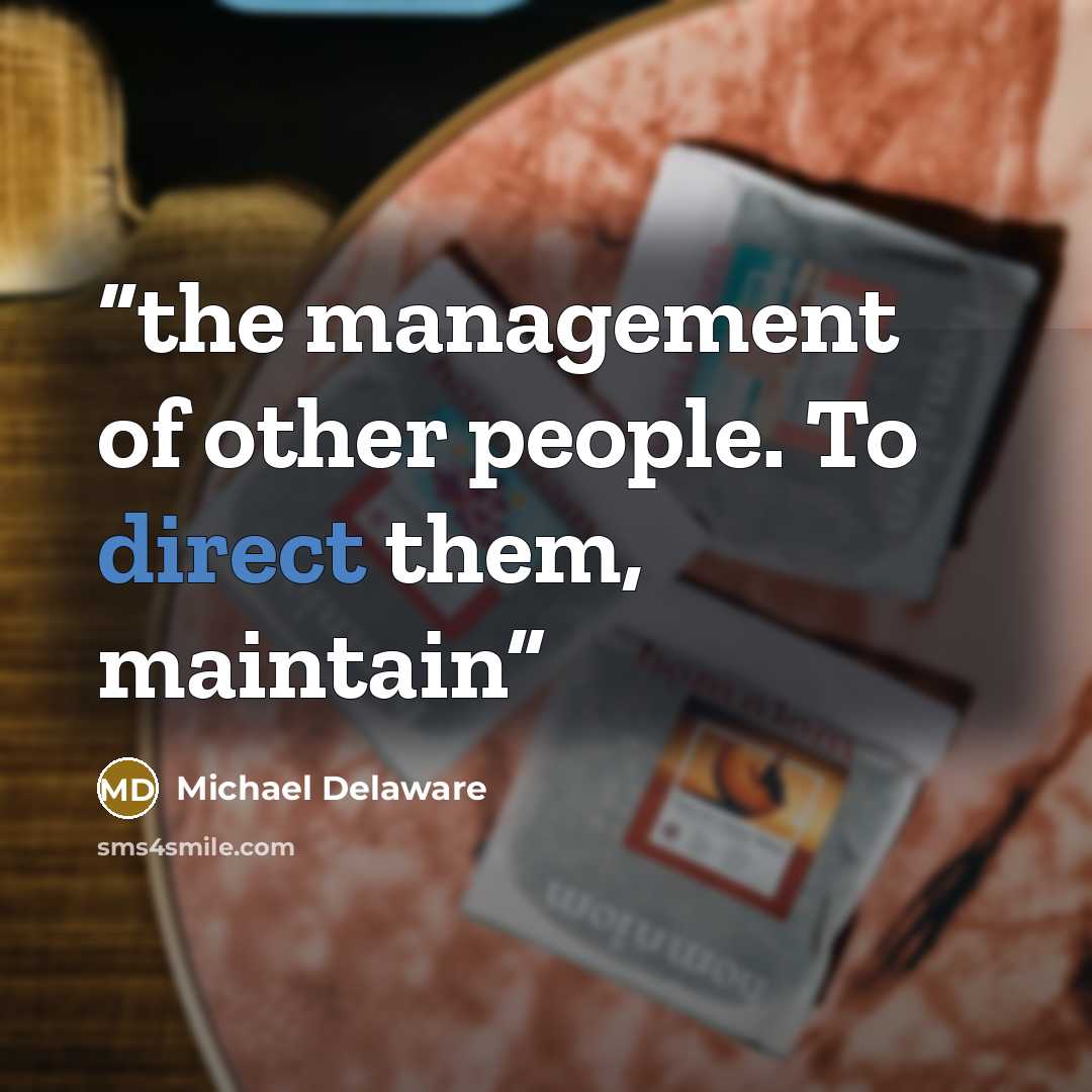 “the management of other people. To direct them, maintain” quote by Michael Delaware