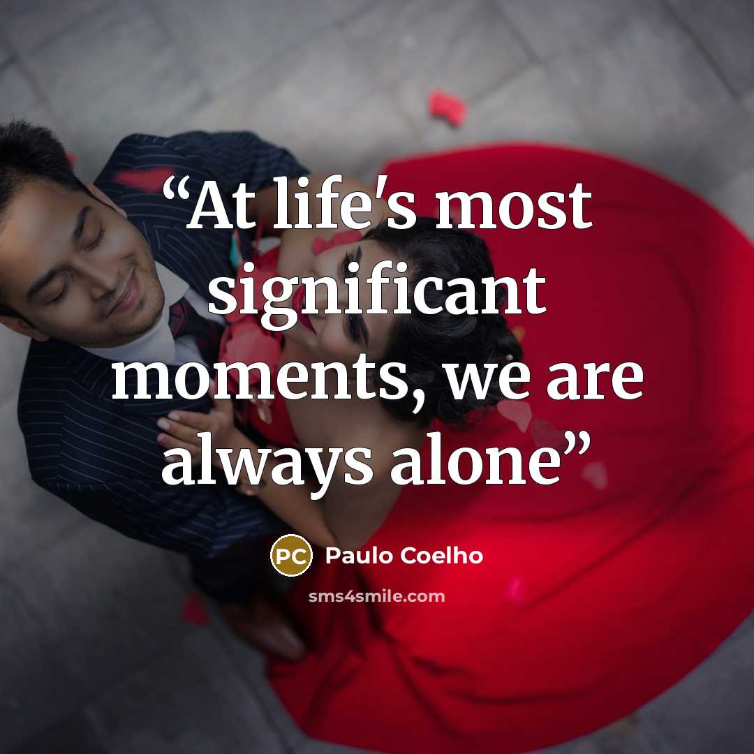 “At life's most significant moments, we are always alone” quote by Paulo Coelho