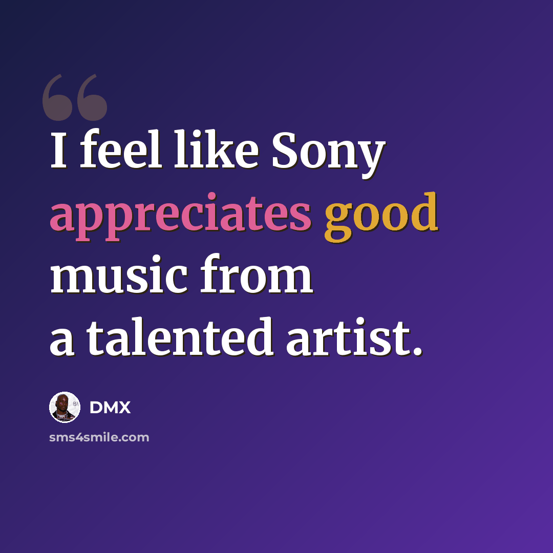 “I feel like Sony appreciates good music from a talented artist.” quote by DMX