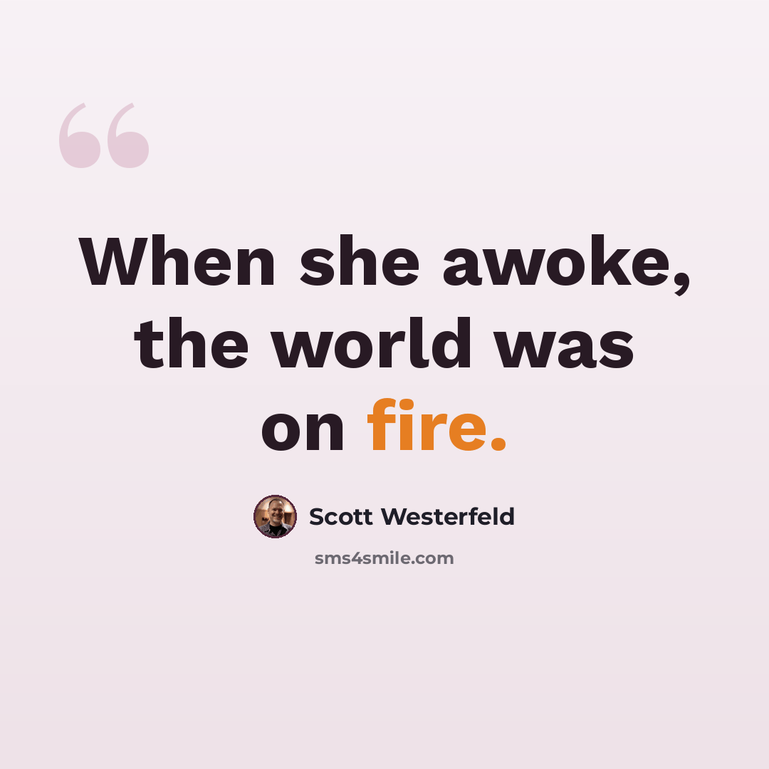“When she awoke, the world was on fire.” quote by Scott Westerfeld