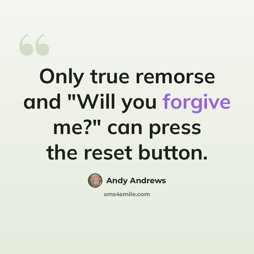 “Only true remorse and "Will you forgive me?" can press the reset button.” quote by Andy Andrews