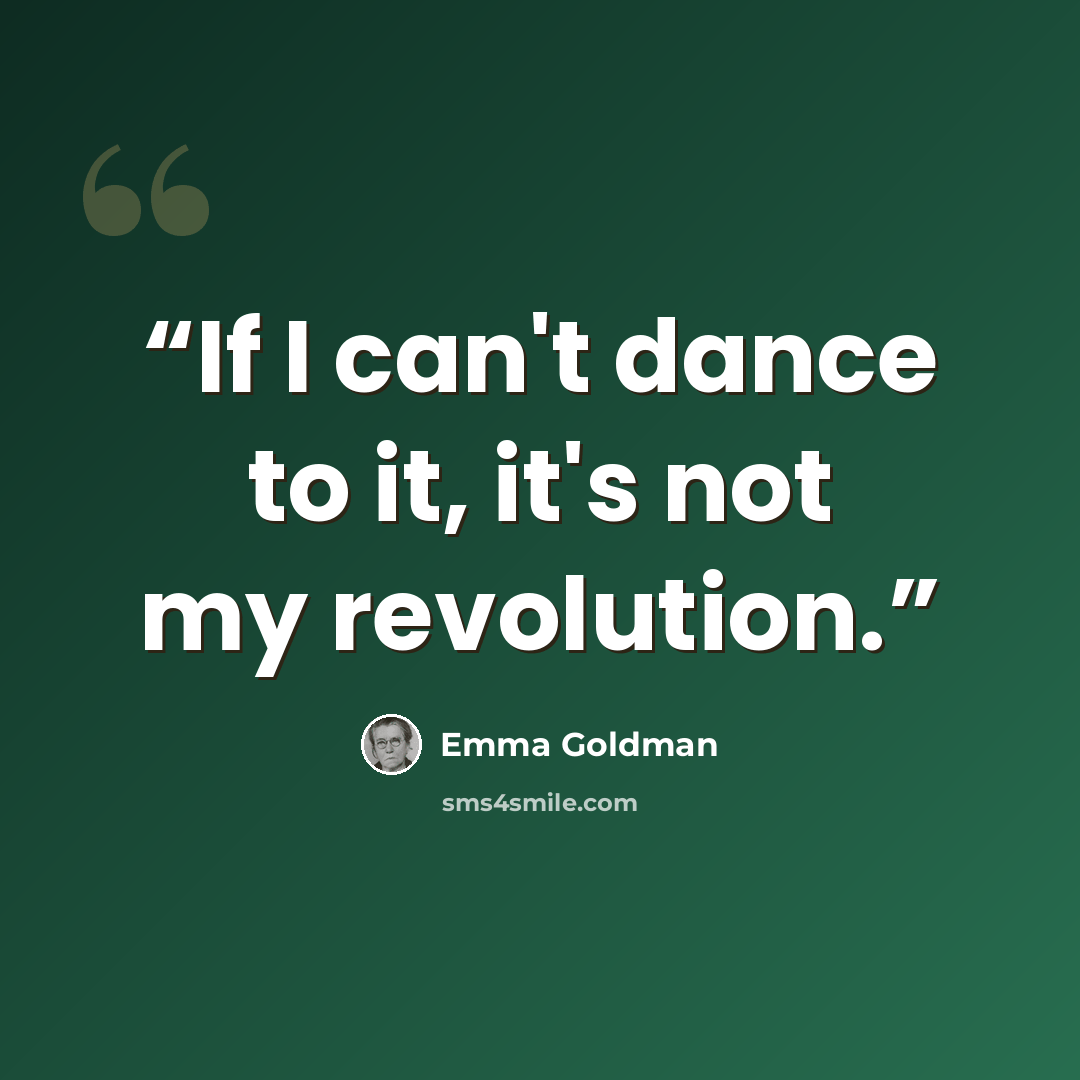 “If I can't dance to it, it's not my revolution.” quote by Emma Goldman
