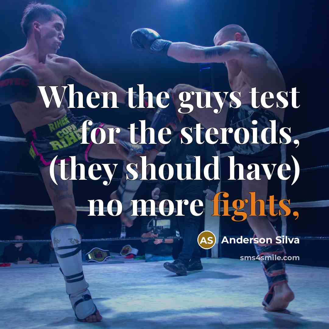 “When the guys test for the steroids, (they should have) no more fights,” quote by Anderson Silva