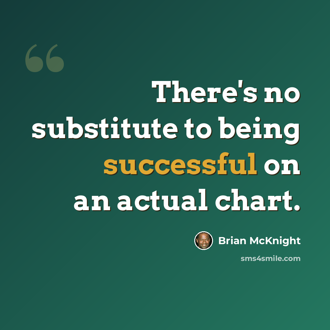 “There's no substitute to being successful on an actual chart.” quote by Brian McKnight