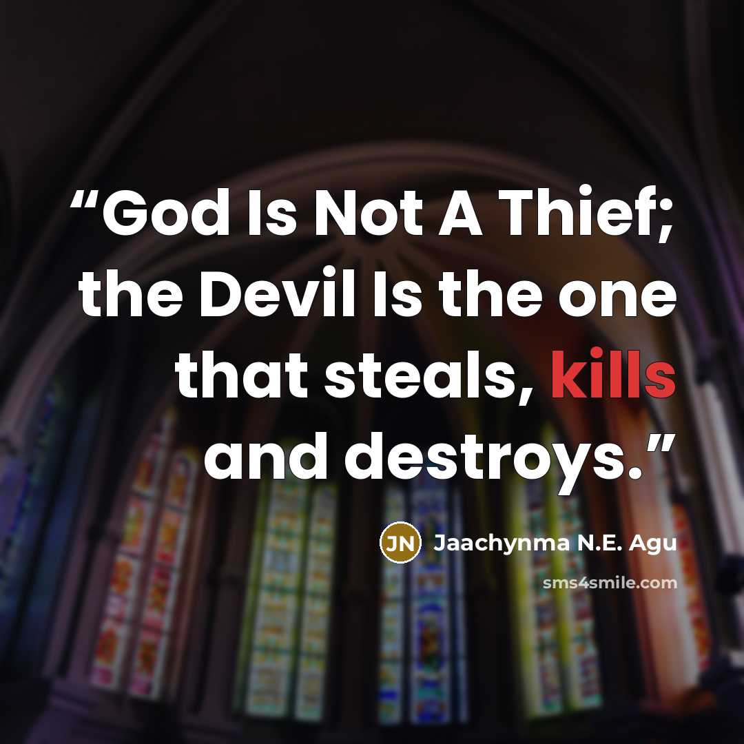 “God Is Not A Thief; the Devil Is the one that steals, kills and destroys.” quote by Jaachynma N.E. Agu