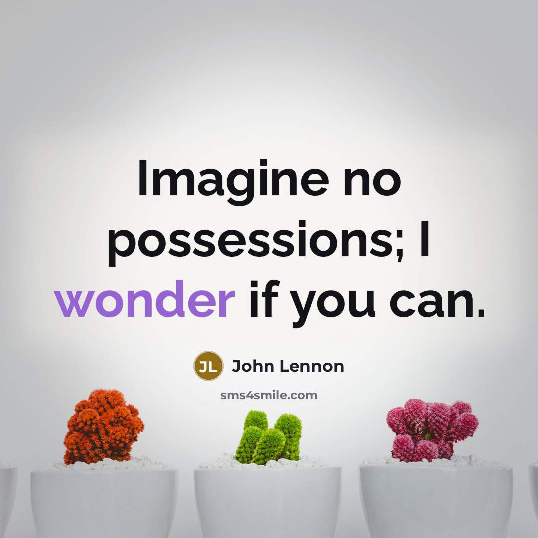 “Imagine no possessions; I wonder if you can.” quote by John Lennon