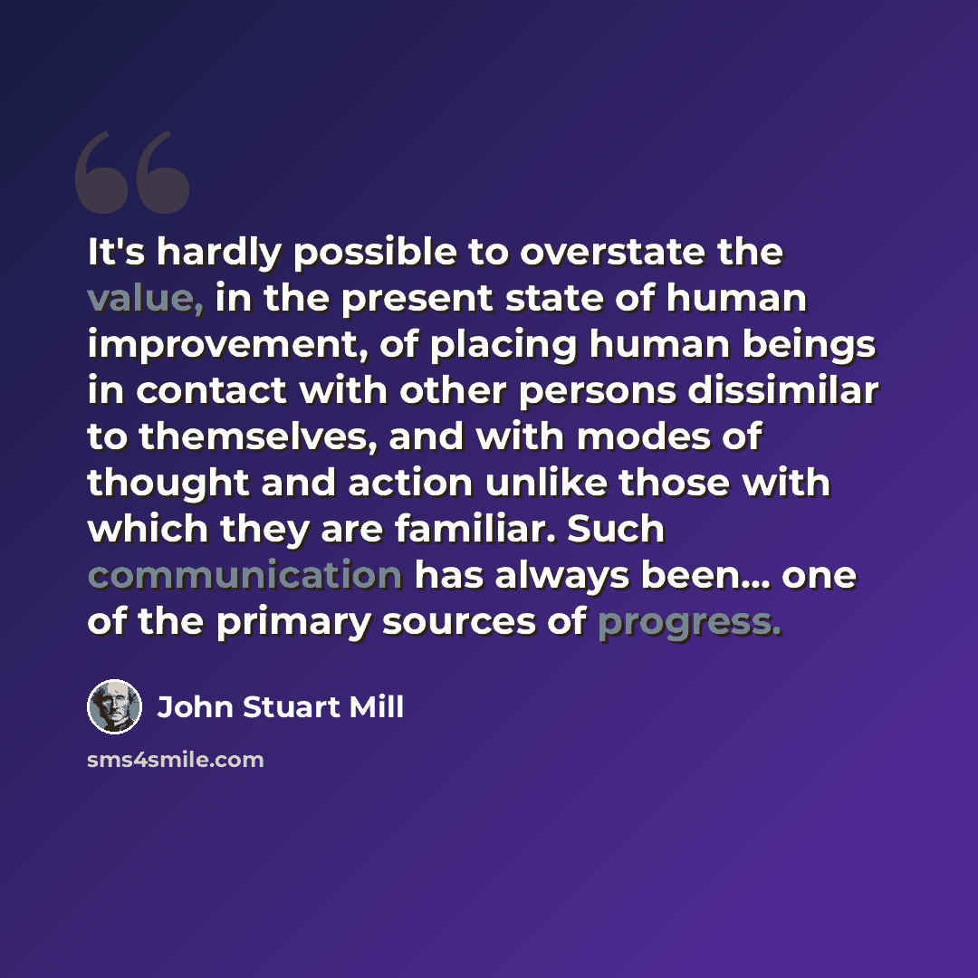 “It's hardly possible to overstate the value, in the present state of human improvement, of placing human beings in contact with other persons dissimilar to themselves, and with modes of thought and action unlike those with which they are familiar. Such communication has always been... one of the…” quote by John Stuart Mill