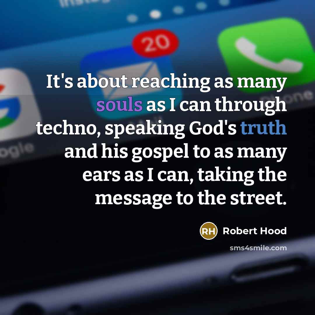 “It's about reaching as many souls as I can through techno, speaking God's truth and his gospel to as many ears as I can, taking the message to the street.” quote by Robert Hood
